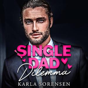 Single Dad Dilemma by Karla Sorensen