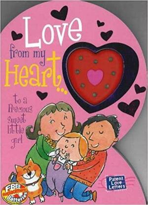 Love from My Heart to a Precious Little Girl: Weimer, Heidi R. by Heidi Weimer