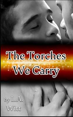 The Torches We Carry by L.A. Witt