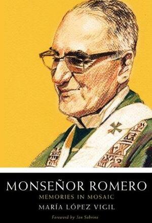 Monsenor Romero: Memories in Mosaic by María López Vigil