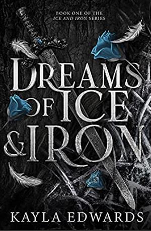 Dreams of Ice and Iron by Kayla Edwards