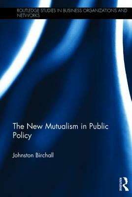 The New Mutualism in Public Policy by Johnston Birchall