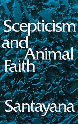 Scepticism and Animal Faith by George Santayana