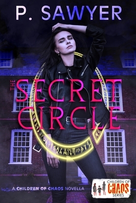 The Secret Circle: A Children of Chaos Novella by P. Sawyer