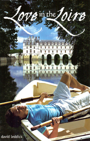 Love in the Loire by David Leddick