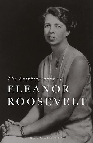 The Autobiography of Eleanor Roosevelt by Eleanor Roosevelt