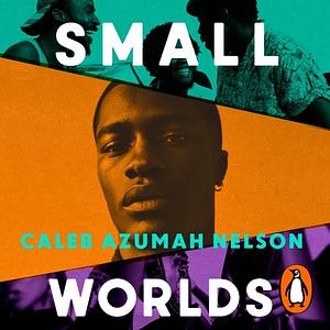 Small Worlds by Caleb Azumah Nelson