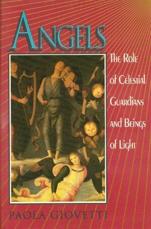 Angels: The Role of Celestial Guardians and Beings of Light by Paola Giovetti