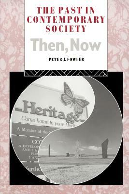 The Past in Contemporary Society: Then, Now by Peter Fowler