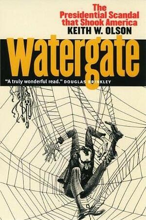 Watergate: The Presidential Scandal that Shook America by Keith W. Olson