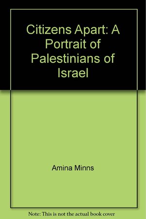 Citizens Apart: A Portrait Of Palestinians Of Israel by Amina Minns, Nadia Hijab