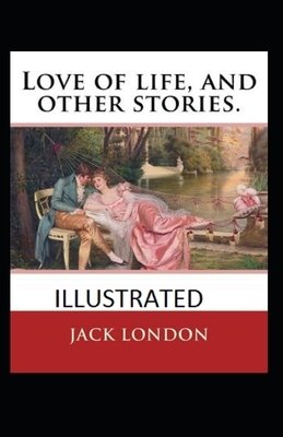 Love of Life & Other Stories Illustrated by Jack London