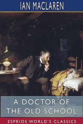 A Doctor of the Old School (Esprios Classics) by Ian MacLaren