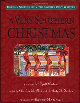 A Very Southern Christmas: Holiday Stories from the South's Best Writers by Fred Chappell, Robert Olen Butler, Donna Tartt, Tim Gautreaux, Lee Smith, Valerie Sayers, Tim McLaurin, Charline R. McCord, Mary Ward Brown, Richard Ford, Julia Ridley Smith