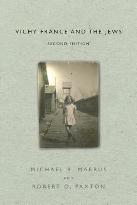 Vichy France and the Jews: Second Edition by Michael R. Marrus, Robert O. Paxton