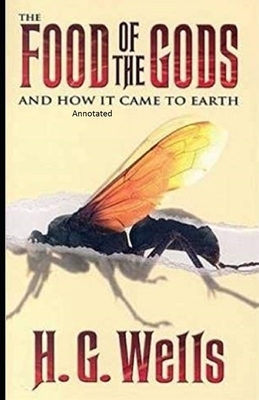 The Food of the Gods and How It Came to Earth Annotated by H.G. Wells