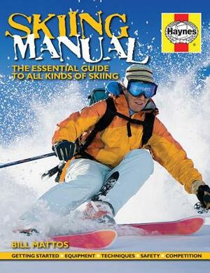 Skiing Manual: The Essential Guide to Skiing by Bill Mattos