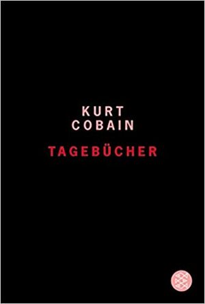 Kurt Cobain: Tagebücher by Clara Drechsler, Kurt Cobain, Harald Hellmann