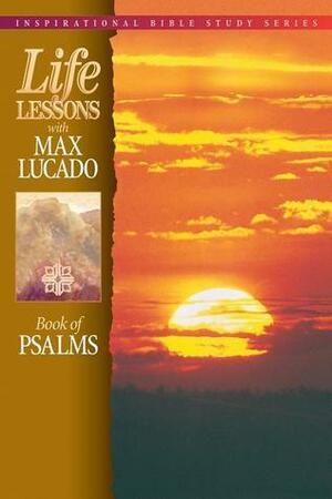 Life Lessons with Max Lucado: Book Of Psalms by Max Lucado