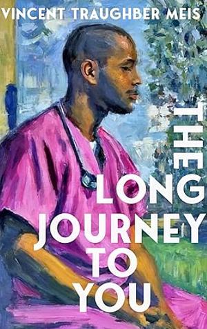 The Long Journey to You by Vincent Traughber Meis