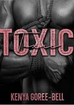 TOXIC: Blood Legacy Series by Kenya Goree-Bell