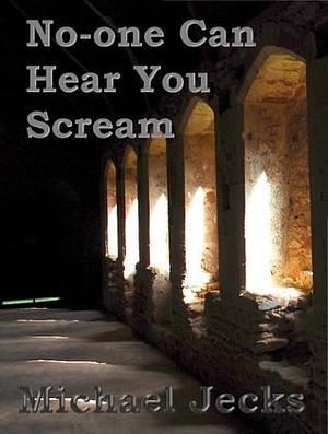 No One Can Hear You Scream by Michael Jecks, Michael Jecks