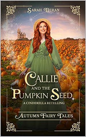 Callie and the Pumpkin Seed: A Cinderella Retelling by Sarah Beran