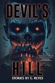 Devil's Hill: A Collection of Short Horror Stories by E Reyes