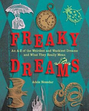 Freaky Dreams by Adele Nozedar