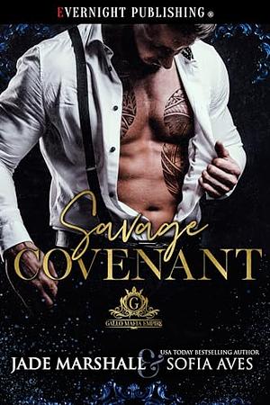 Savage Covenant: Part of the Gallo Mafia Empire by Jade Marshall, Sofia Aves