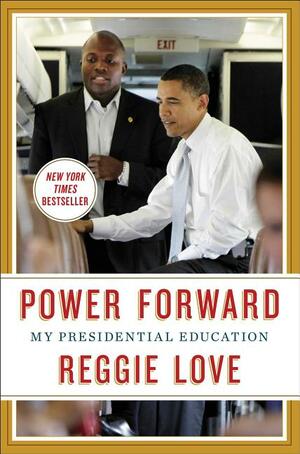 Power Forward: My Presidential Education by Reggie Love