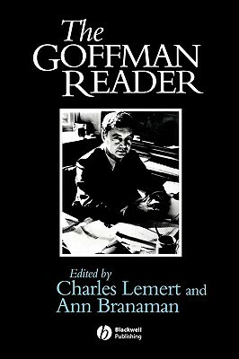 The Goffman Reader by Erving Goffman, Charles Lemert, Ann Branaman