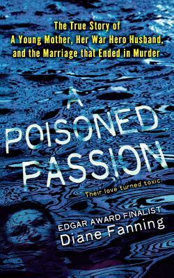 Poisoned Passion: A Young Mother, Her War Hero Husband, and the Marriage That Ended in Murder by Diane Fanning