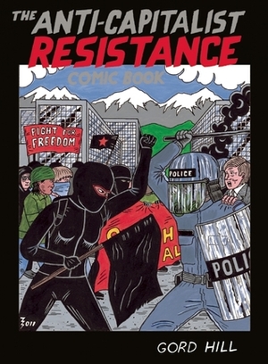 The Anti-Capitalist Resistance Comic Book: From the WTO to the G20 by Gord Hill
