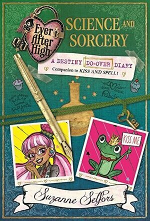 Science and Sorcery: A Destiny Do-Over Diary by Suzanne Selfors