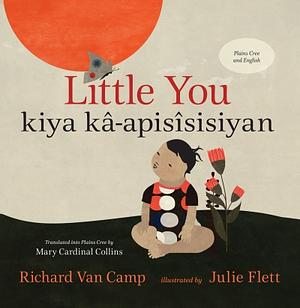 Little You / kiya kâ-apisîsisiyan by Richard Van Camp