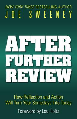 After Further Review: How Reflection and Action Will Turn Your Somedays Into Today by Joe Sweeney