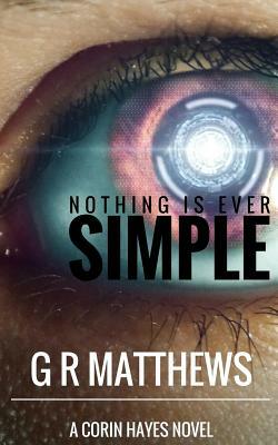 Nothing Is Ever Simple by G.R. Matthews