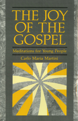 The Joy of Gospel: Meditations for Young People by Carlo Maria Martini