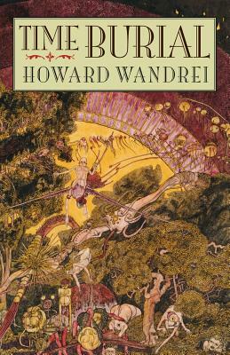 Time Burial: The Collected Fantasy Tales of Howard Wandrei by Howard Wandrei