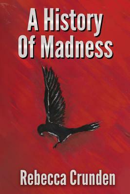 A History of Madness by Rebecca Crunden