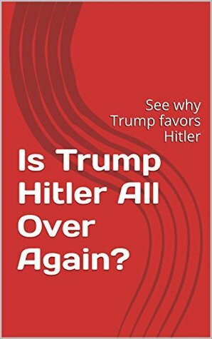 Is Trump Hitler All Over Again?: all your questions about Trump answered by John Green