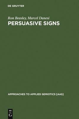 Persuasive Signs by Marcel Danesi, Ron Beasley