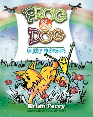 Frog & Dog: Unlikely Friendships by Brien Perry