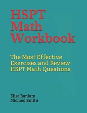 HSPT Math Workbook: The Most Effective Exercises and Review HSPT Math Questions by Michael Smith, Elise Baniam