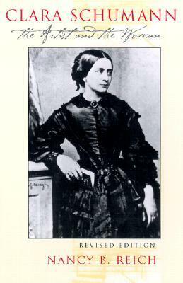 Clara Schumann: The Artist and the Woman by Nancy B. Reich