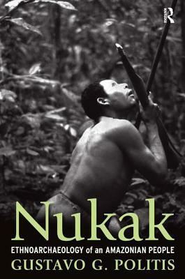 Nukak: Ethnoarchaeology of an Amazonian People by Gustavo Politis