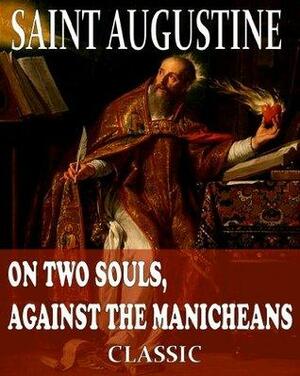 On Two Souls, Against the Manicheans by Philip Schaff, Saint Augustine