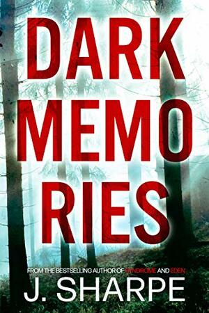 Dark Memories: A Suspenseful Horror Based On Real Events by J. Sharpe