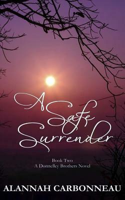 A Safe Surrender: A Donnelley Brother's Novel by Alannah Carbonneau